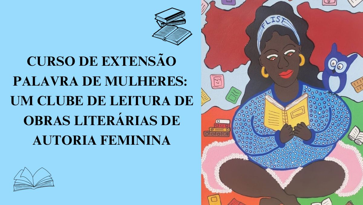 Abertas inscrições para o curso de extensão Palavra de Mulheres: Um clube de leitura de obras literárias de autoria feminina.